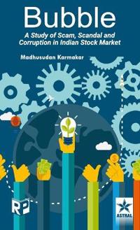 Bubble: A Study of Scam Scandel and Corruption in Indian Stock Market (Edition1st)