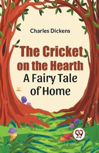 Bokomslag för "The Cricket on the Hearth A Fairy Tale of Home"