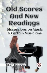 Old Scores and New Readings Discussions on Music & Certain Musicians