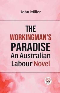 The Workingman's Paradise an Australian Labour Novel