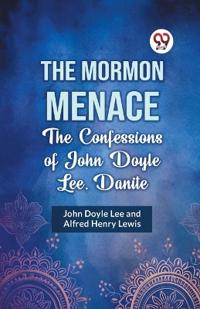 The Mormon Menace the Confessions of John Doyle Lee, Danite