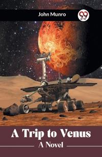 A Trip to Venus a Novel