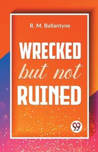 Wrecked but Not Ruined