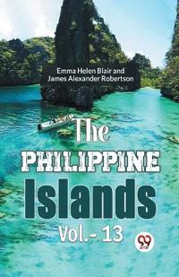 The Philippine Islands, 1493-1898 — Volume 13 (Edition2023)