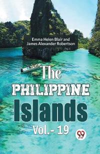The Philippine Islands, 1493-1898 — Volume 19 (Edition2023)