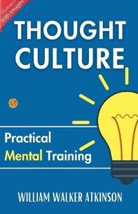Thought Culture (Illustrated) : Practical Mental Training (Edition2023)