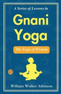 A Series of Lessons in Gnani Yoga (Edition2023)