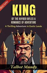 King--of the Khyber Rifles: A Romance of Adventure (Edition2023)