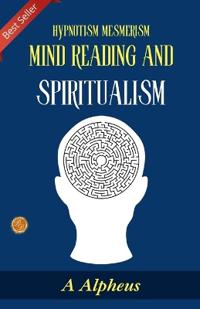 Hypnotism Mesmerism Mind Reading and Spiritualism (Edition2023)