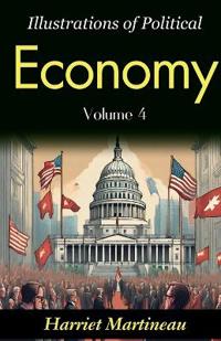 Illustrations of Political Economy, Vol. IV (of 9) (Edition2023)