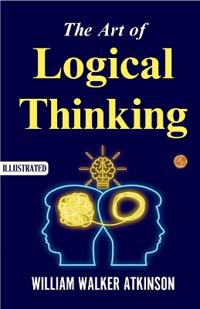 The Art of Logical Thinking (Illustrated) : The Laws of Reasoning  (Edition2023)