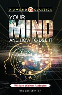 Bokomslag för "William walker atkinson your mind and how to use it (Edition2024)"