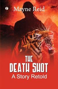 The Death Shot: A Story Retold (Edition1st)