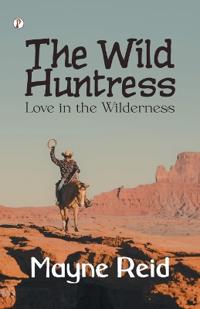 The Wild Huntress: Love in the Wilderness (Edition1st)