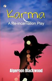 Karma: A Reincarnation Play In Prologue, Epilogue and Three Acts  (Edition1st)