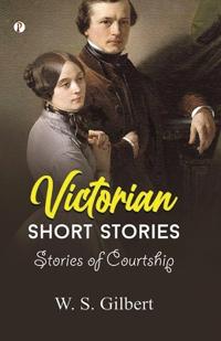 Victorian Short Stories: Stories of Courtship (Edition1st)