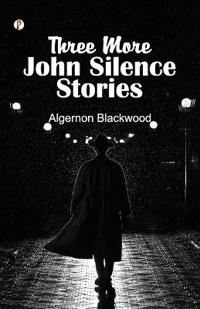 Three More John Silence Stories (Edition1st)