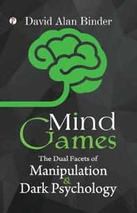Mind Games The Dual Facets of Manipulation and Dark Psychology