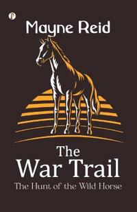 The War Trail: The Hunt of the Wild Horse  (Edition1st)
