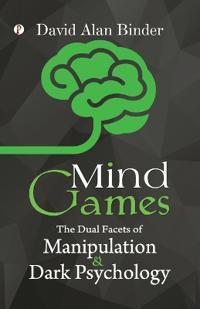 Bokomslag för "Mind Games: The Dual Facets of Manipulation and Dark Psychology"
