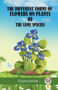 Bokomslag för "The Different Forms of Flowers on Plants of the Same Species"