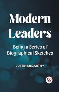 MODERN LEADERSBEING A SERIES OF BIOGRAPHICAL SKETCHES (Edition2023)