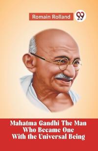 Mahatma GandhiThe Man Who Became One With the Universal Being (Edition2023)