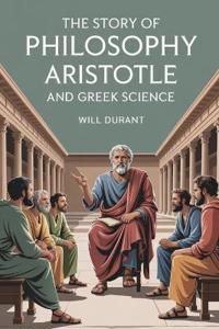 Story of Philosophy: Aristotle and Greek Science,The
