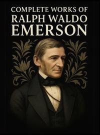 Complete Works of Ralph Waldo Emerson