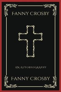 Fanny Crosby: An Autobiography