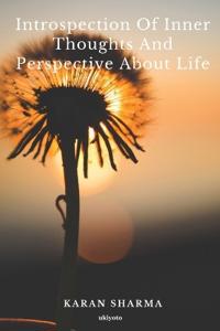 Introspection of Inner Thoughts and Prespective about Life. (Edition1)