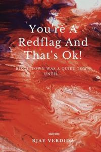 You're A Redflag And That's Ok! (Edition1)