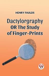 DACTYLOGRAPHYORTHE STUDY OF FINGER-PRINTS (Edition2023)