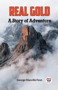 Real GoldA Story of Adventure (Edition2023)