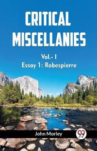 CRITICAL MISCELLANIES Essay 1: Robespierre Vol. I (Edition2023)