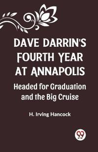 Dave Darrin'S Fourth Year At Annapolis Headed For Graduation And The Big Cruise