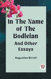 IN THE NAME OF THE BODLEIANAND OTHER ESSAYS (Edition2023)