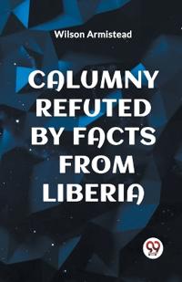 Calumny Refuted by Facts from Liberia