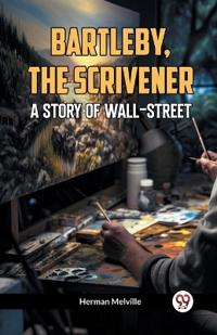 Bokomslag för "BARTLEBY, THE SCRIVENER A Story of Wall-Street"
