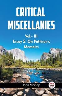 CRITICAL MISCELLANIES ESSAY 5: ON PATTISON'S MEMOIRS Vol. III (Edition2023)