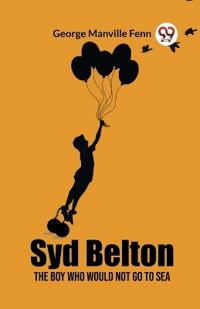 Syd BeltonThe Boy Who Would Not Go to Sea (Edition2023)