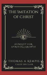The Imitation of Christ: Humility for Spiritual Growth.