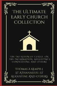Kirjan kansi "The Ultimate Early Church Collection: The Imitation of Christ, On the Incarnation, Augustine's Confessions, and Others."
