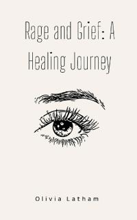 Rage and Grief: A Healing Journey