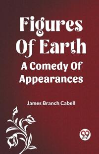 Bokomslag för "Figures of Earth A Comedy of Appearances"