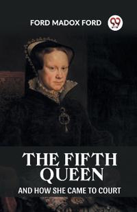 Bokomslag för "The Fifth Queen and How She Came to Court"