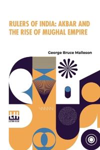 Rulers Of India: Akbar And The Rise Of Mughal Empire (Edition0)