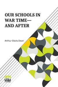Our Schools In War Time—And After (Edition0)