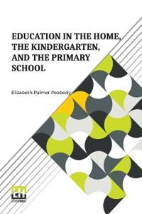 Bokomslag för "Education in the Home, the Kindergarten, and the Primary School"