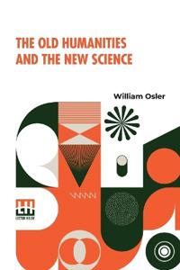 The Old Humanities And The New Science (Edition0)